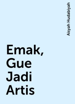Emak, Gue Jadi Artis, Aisyah Hudabiyah