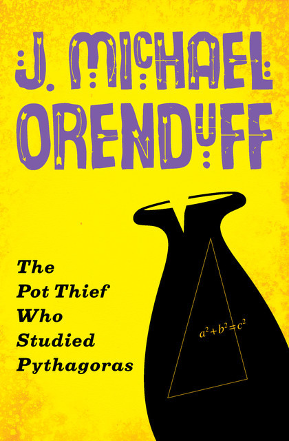The Pot Thief Who Studied Pythagoras, J. Michael Orenduff