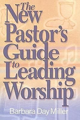 The New Pastor's Guide to Leading Worship, Barbara Miller