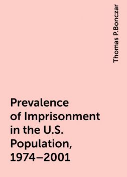 Prevalence of Imprisonment in the U.S. Population, 1974–2001, Thomas P.Bonczar