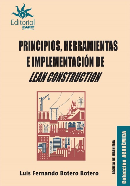 Principios, herramientas e implementación de Lean Construction, Luis Fernando Botero Botero