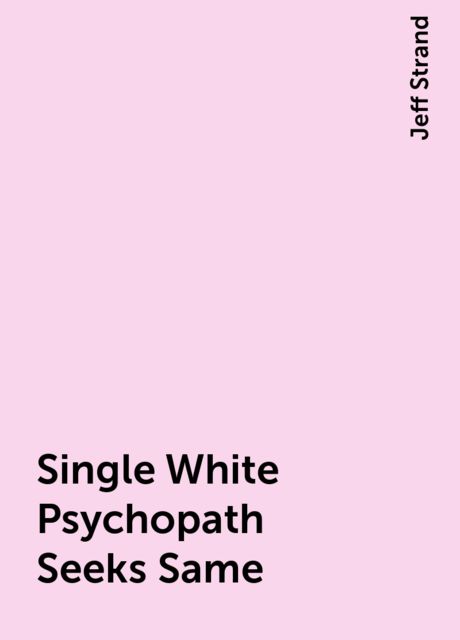 Single White Psychopath Seeks Same, Jeff Strand