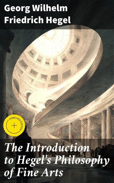 The Introduction to Hegel's Philosophy of Fine Arts, Georg Wilhelm Friedrich Hegel