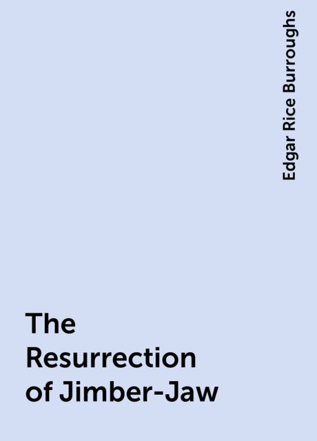 The Resurrection of Jimber-Jaw, Edgar Rice Burroughs