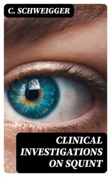 Clinical Investigations on Squint, C.Schweigger