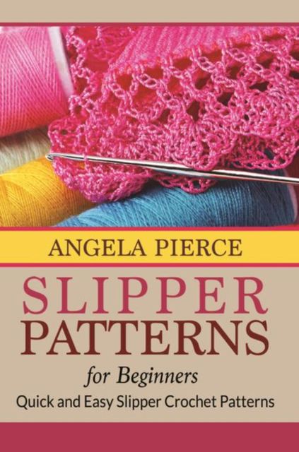 Slipper Patterns For Beginners, Angela Pierce