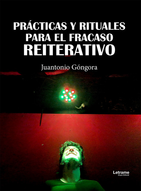 Prácticas y rituales para el fracaso reiterativo, Juantonio Góngora