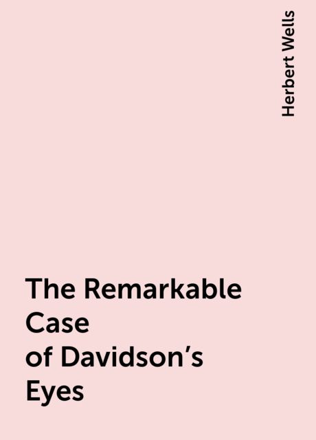 The Remarkable Case of Davidson's Eyes, Herbert Wells