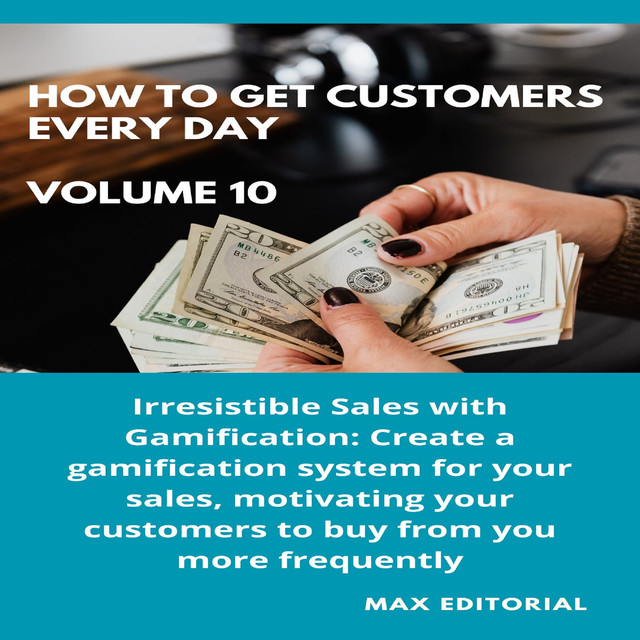 How To Win Customers Every Day _ Volume 10, Max Editorial