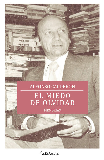 El miedo de olvidar, Alfonso Calderón