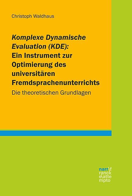 Komplexe Dynamische Evaluation (KDE): Ein Instrument zur Optimierung des universitären Fremdsprachenunterrichts, Christoph Waldhaus