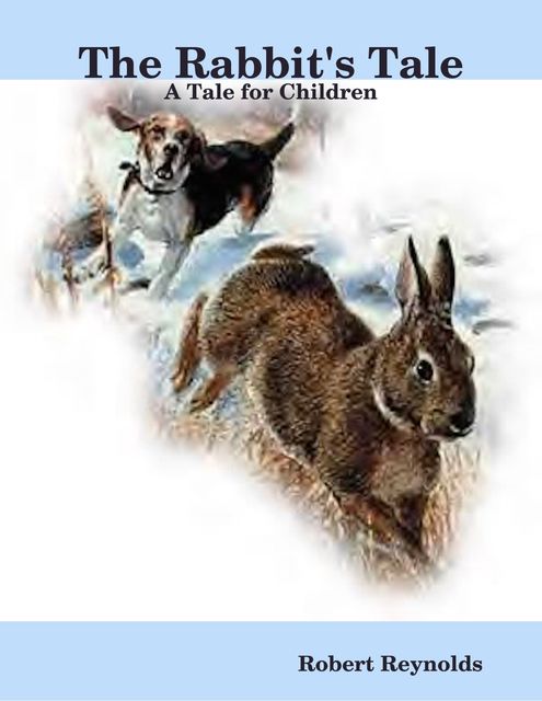 The Rabbit's Tale: A Tale for Children, Robert Reynolds