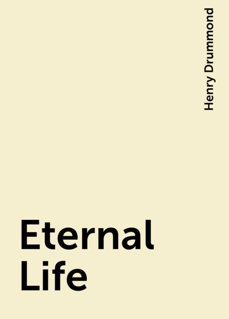 Eternal Life, Henry Drummond