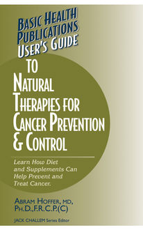 User's Guide to Natural Therapies for Cancer Prevention and Control, Abram Hoffer