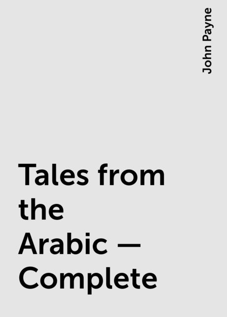 Tales from the Arabic — Complete, John Payne