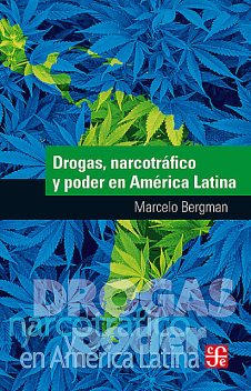 Drogas, narcotráfico y poder en América Latina, Marcelo Bergman, Mariano Ben Plotkin