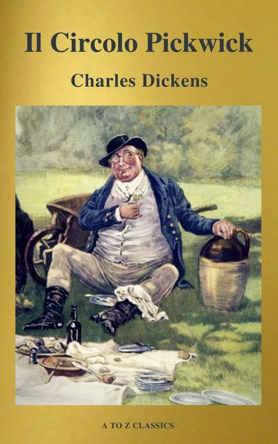 Il Circolo Pickwick (classico della letteratura) (A to Z Classics), Charles Dickens, A to Z Classics