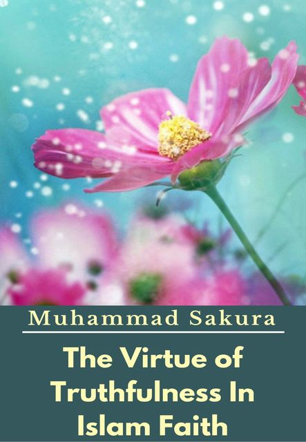 The Virtue of Truthfulness In Islam Faith, Muhammad Sakura