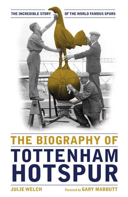 The Biography of Tottenham Hotspur, Julie Welch
