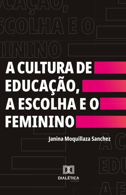 A Cultura de Educação, a Escolha e o Feminino, Janina Moquillaza Sanchez