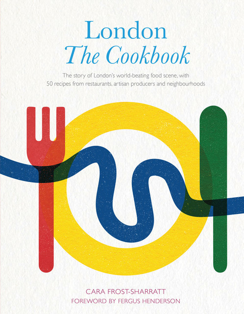London: The Cookbook, Cara Frost-Sharratt