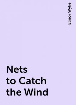 Nets to Catch the Wind, Elinor Wylie