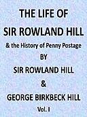 The Life of Sir Rowland Hill and the History of Penny Postage, Vol. I (of 2), George Birkbeck Norman Hill, Sir Rowland Hill