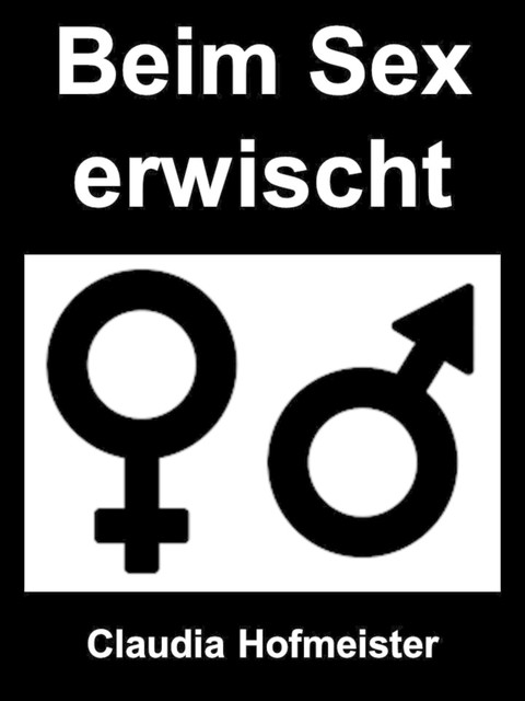 Beim Sex erwischt, Claudia Hofmeister