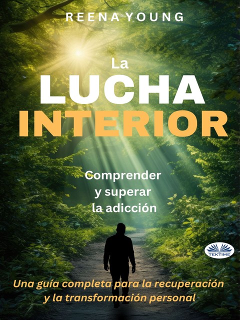 La Lucha Interior: Comprender Y Superar La Adicción-Una Guía Completa Para La Recuperación Y La Transformación Personal, Reena Young