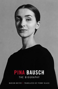 Pina Bausch – The Biography, Marion Meyer