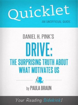 Quicklet on Daniel H. Pink's Drive: The Surprising Truth About What Motivates Us, Paula Braun