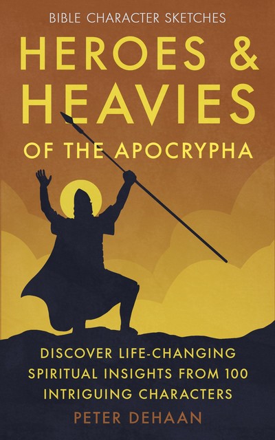 Heroes and Heavies of the Apocrypha, Peter DeHaan