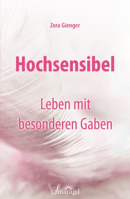Hochsensibel – Leben mit besonderen Gaben, Zora Gienger