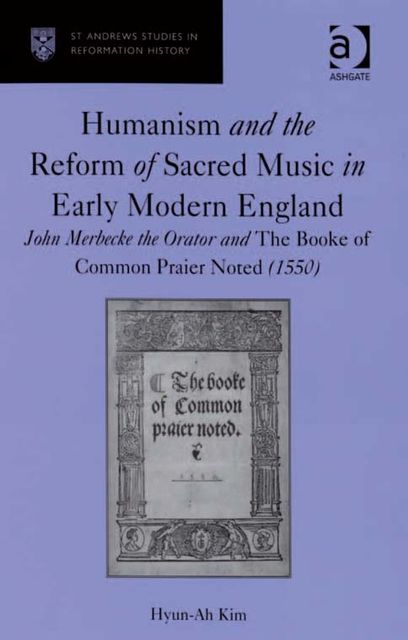 Humanism and the Reform of Sacred Music in Early Modern England, Hyun-Ah Kim