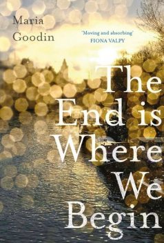 The End is Where We Begin, Maria Goodin