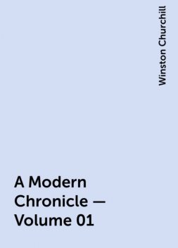 A Modern Chronicle — Volume 01, Winston Churchill