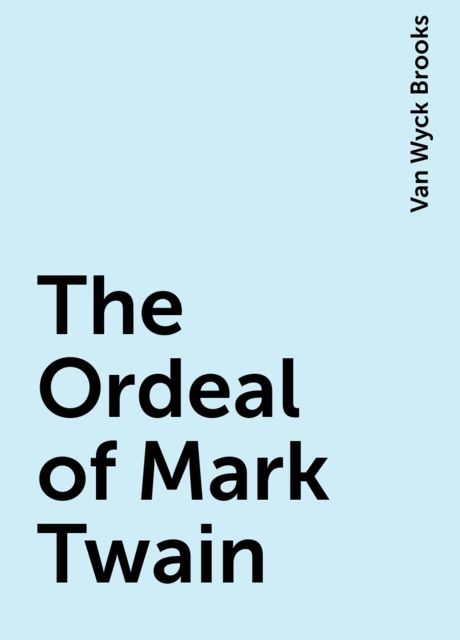 The Ordeal of Mark Twain, Van Wyck Brooks