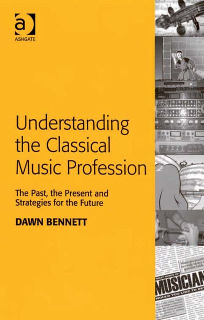 Understanding the Classical Music Profession, Dawn Elizabeth Bennett