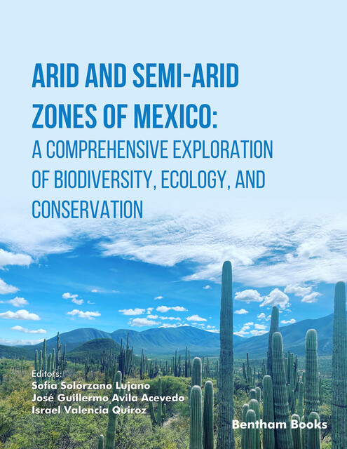 Arid and Semi-Arid Zones of Mexico: A Comprehensive Exploration of Biodiversity, Ecology, and Conservation, amp, Israel Valencia Quiroz, José Guillermo Avila Acevedo, So fía Solórzano Lujano