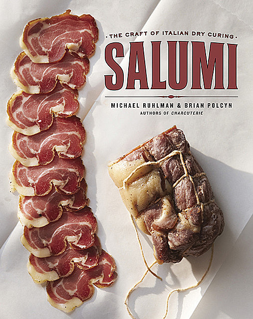 Salumi: The Craft of Italian Dry Curing, Michael Ruhlman, Brian Polcyn