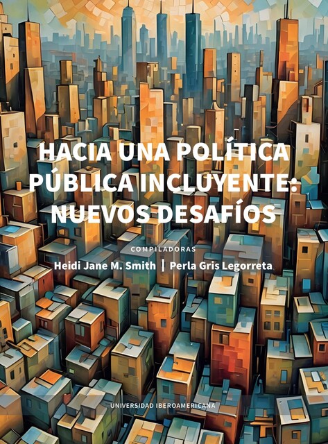 Hacia una política pública incluyente: nuevos desafíos, Perla Carolina Gris Legorreta, Heidi Jane M. Smith