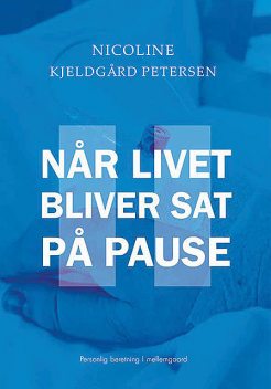 Når livet bliver sat på pause, Nicoline Kjeldgård Petersen
