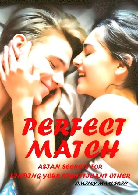 Perfect Match: Asian Secrets for Finding Your Significant Other, Dmitry Maryskin