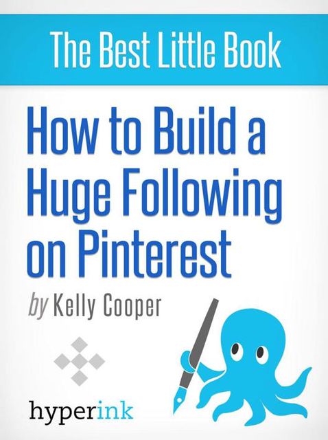 How to Build a Huge Following on Pinterest (How-To and Marketing), Kelly Coooper
