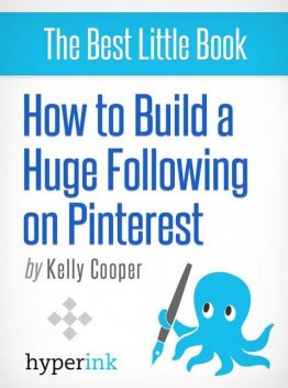 How to Build a Huge Following on Pinterest (How-To and Marketing), Kelly Coooper