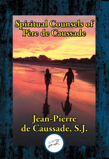 Letters on the Practice of Abandonment to Divine Providence, S.J., Jean-Pierre de Caussade