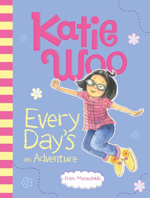 Katie Woo, Every Day's an Adventure, Fran Manushkin