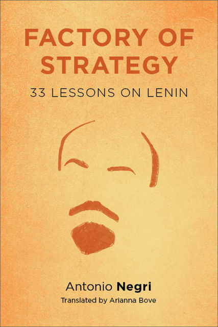 Factory of StrategyThirty-Three Lessons on Lenin, Antonio Negri