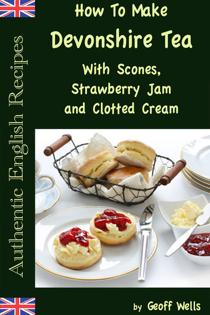 How to Make Devonshire Tea with Scones, Strawberry Jam and Clotted Cream, Geoff Wells