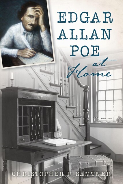 Edgar Allan Poe at Home, Christopher P. Semtner